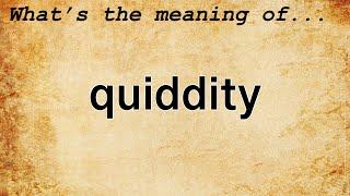 Quiddity Meaning : Definition of Quiddity