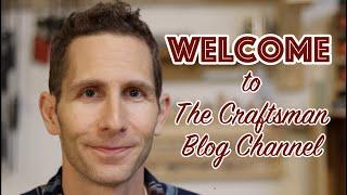 Welcome to The Craftsman Blog Channel