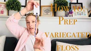 Flosstube Extra: How to prep variegated floss