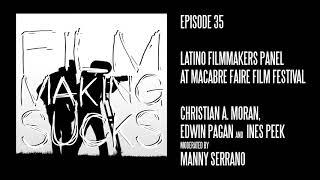 Filmmaking Sucks: Ep 35 - Latino Filmmakers Panel from Macabre Faire Film Festival