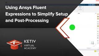 Using Ansys Fluent Expressions to Simplify Setup and Post-Processing | KETIV Virtual Academy