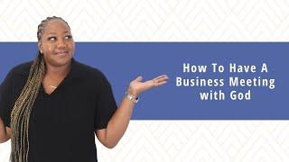 How To Have A Business Meeting with God | Tatum Temia