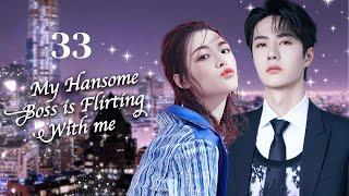 MUTLISUB【My Hansome Boss is Flirting With me.】▶EP 33  Wang Yibo  Xiao Zhan  Zhong Chuxi  ️Fandom