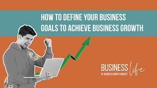 Business Life EP6 - How To Define Your Business Goals To Achieve Business Growth