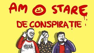 AM O STARE: de conspirație