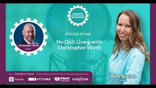 No Quit Living with Christopher Wirth - Positive Productivity Podcast