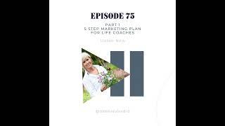 Ep 74 - 10-Step Marketing Plan for Life Coaches, Pt. 1