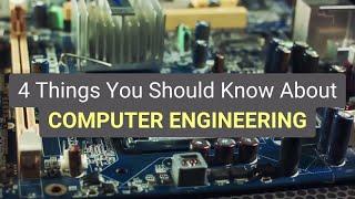 4 Things You Should Know About COMPUTER ENGINEERING