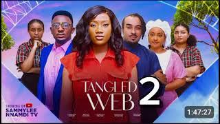 TANGLED WEB 2 (D MOVIE) CHINENYE NNEBA SAMMYLEE NNAMDI BRYAN OKWARA-2024LATESTNIGERIA NOLLYWOODMOVIE