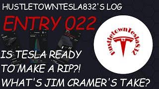 HUSTLETOWNTESLA832'S LOG: ENTRY 022 IS TESLA READY TO MAKE A RIP? WHAT'S JIM CRAMER'S TAKE?