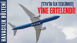 İLK BOEING 777X NE ZAMAN TESLİM EDİLECEK? (HAVACILIK BÜLTENİ 288)