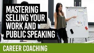 Mastering selling your work and public speaking [CAREER COACHING]