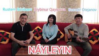 Rustem Bóribaev & Biybinur Qayipova & Baxadir Ótejanov - NÁYLEYIN #qaraqalpaqstan #nukus #2023 #1k