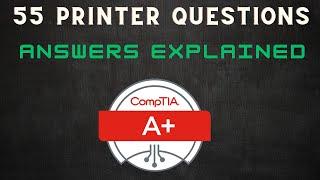 CompTIA A+  55 Printer Questions. Answers explained.