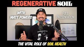 What is Regenerative Soil? with Matt Powers [FULL 2024 PRESENTATION]