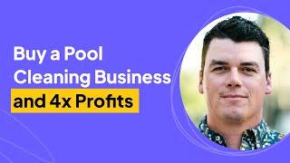 How to Buy a Pool Cleaning Business and 4x Profits | Ben Bortner Interview