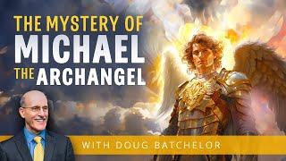 The Mystery Of Michael the Archangel | Doug Batchelor