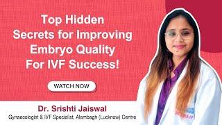 5 Crucial Factors That Determine Embryo Quality & Success | Dr. Srishti, Indira IVF Alambagh