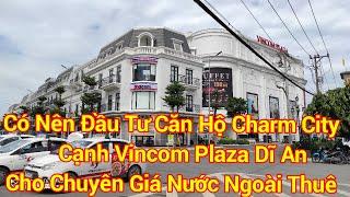 Có Nên Đầu Tư Căn Hộ Charm City Ngày Vincom Plaza Cho Chuyên Gia Nước Ngoài Thuê/  Thành trần vlog