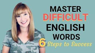 6 Steps to Master Difficult English Words