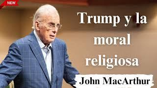 Trump y la moral religiosa - John MacArthur