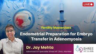 Fertility Masterclass 81- Endometrial Preparation for Embryo Transfer in Adenomyosis