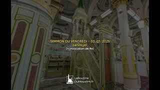 SERMON DU VENDREDI Vendredi 3 janvier 2025 - Le dajjal