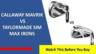  Callaway Mavrik Vs Taylormade Sim Max Irons Review 2022