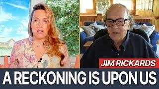 Jim Rickards: If They Pull This Plug Right Now, There Will be a Reckoning Upon Us