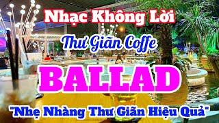 Nhạc Thư Giãn Ballad Nhẹ Nhàng Hay Nhất | Nhạc Ballad Không Lời Mới Nhất Hiện Nay | Organ Channel