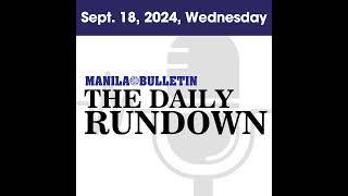 Wednesday, Sept. 18, 2024 - Top Philippine News | The Manila Bulletin Daily Rundown