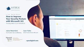 How to Improve Your Security Posture with Microsoft 365 | Webinar | Apex Digital Solutions