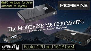 A New Astro MiniPC Has Entered The Game! MOREFINE M6 6000 (plus a MeLE update)