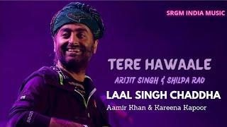 Tere Hawale Lyrics – LAAL SINGH CHADDHA | Arijit Singh | SRGM India Music