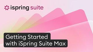 Getting Started with iSpring Suite Max