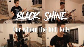 Black Shine - For Whom The Bell Tolls (Metallica cover)