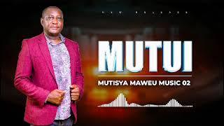 MUTUI || MUTISYA MAWEU MUSIC 02