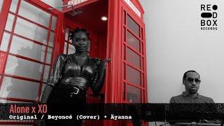 Äyanna • Alone x XO - Beyoncé (Original/Cover) | RedBox Records