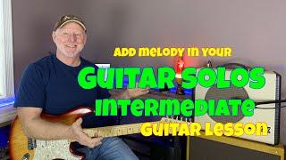 How To Add Melody In Your Guitar Solos//Intermediate Guitar Lesson