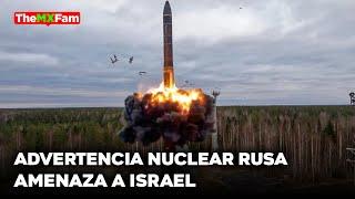 Rusia Le Da Un Ultimátum Nuclear a Israel  | TheMXFam