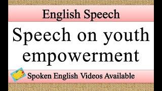 Speech on youth empowerment in english | youth empowerment speech in english