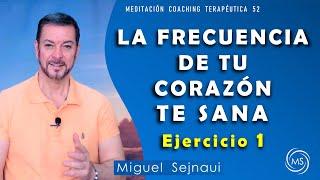 LA FRECUENCIA DE TU CORAZÓN TE SANA    Ejercicio 1    Meditación Coaching Terapéutica 52