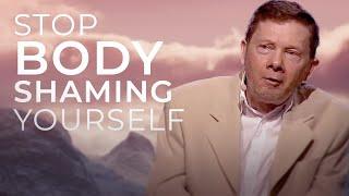 How to Stop Body Shaming Yourself and Others | Eckhart Tolle