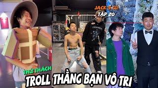 Tổng Hợp Troll Thằng Bạn Vô Tri Tập  20 | Khi Thằng Em Trong Nhóm Thích Ra Vẻ Ta Đây (Jack 5 Củ)