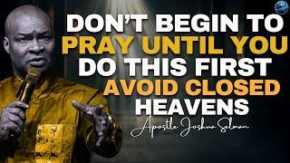 Don't Start Praying Without Doing This First: Avoid Closed Heavens! | Apostle Joshua Selman