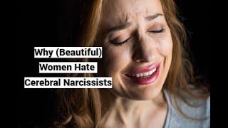 Why (Beautiful) Women Hate Cerebral Narcissists