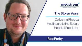 The Stolen Years Webinar | Delivering Physical Healthcare to the Secure Hospital Population