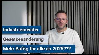 Industriemeister (IHK) | Mehr Bafög für alle ab 2025?