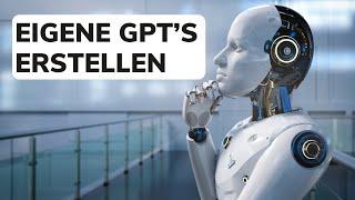 Eigene GPTs (ChatGPT) erstellen  - Schritt-für-Schritt-Anleitung 2025