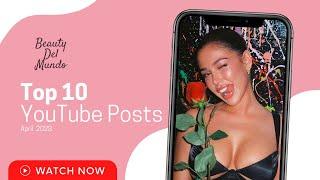 BEAUTY DEL MUNDO TOP 10 YouTube Posts (April 2023) Ft. Malaika Terry, Flor De La Rosa & Julia Perez